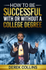 Does a College Degree Matter? The Diversion Center Launches a New Book and Curriculum: "How to be Successful with or Without a College Degree," by Derek Collins