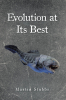 Author Martin Stubbs’s New Book "Evolution at Its Best" is a Thought-Provoking Exploration of Life's Origins, Evolution, and the Role of Faith in the Process