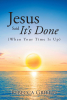 Author Rebecca Griffin’s New Book, “Jesus Said It’s Done (When Your Time Is Up),” Encourages Readers to Place Their Eternal Destinies in God’s Hands
