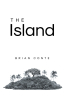 Author Brian Conte’s New Book, "The Island," is a Captivating Tale That Follows a Young Boy’s Journey of Discovery and Survival While on a Deserted Island