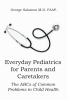 George Salamon M.D. FAAP.’s Book, “Everyday Pediatrics for Parents and Caretakers: The ABCs of Common Problems in Child Health,” Offers Access to Everyday Pediatrics