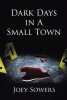 Joey Sowers’s New Book, "Dark Days in a Small Town," Follows Two Detectives Who Must Work Together to Hunt Down a Killer While Keeping Their Personal Relationship Private