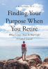 Author L. Richard Bradley, PH.D.’s New Book, “Finding Your Purpose When You Retire: What Comes Next In Your Life? A Guided Journal,” Explores Life Beyond Retirement