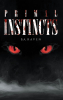 Author B.A. Raven’s New Book, "Primal Instincts," is a Gripping and Suspenseful Thriller That Delves Into Primal Fears and the Fight for Survival in a World on the Brink