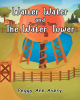 Author Peggy Ann Avery’s New Book, "Walter Water and the Water Tower," is a Charming Tale That Explores the Daily Life of Walter, Who Cares for His Town’s Water Tower