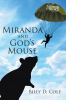 Author Billy D. Cole’s New Book, "Miranda and God's Mouse," is a Heartfelt and Thought-Provoking Novel Exploring Divine Intervention and Personal Revelations