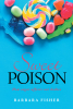 Barbara Fisher’s Newly Released “Sweet Poison: How sugar affects our bodies” is an Eye-Opening Exploration of Health and Wellness