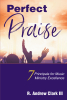 R. Andrew Clark III’s Newly Released “Perfect Praise: 7 Principles for Music Ministry Excellence” is an Inspirational Guide to Musical Worship