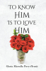 Gloria Marcella Perry-Hewitt’s Newly Released “To Know Him Is to Love Him” is an Inspirational Journey of Faith and Miracles