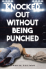 Dinah M. Sullivan’s Newly Released "Knocked Out without Being Punched" is an Emotionally Charged Look at a Mother’s Journey