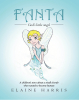 Elaine Harris’s Newly Released “Fanta: A children’s story about a small cherub who wanted to become human” is a Whimsical Tale of Angelic Dreams and Human Wonders.