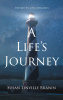 Susan Linville Branin’s Newly Released “A Life’s Journey: Inspired By Life’s Memories” is a Heartfelt Inspirational Memoir