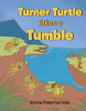 Brianna Pinkerman Fulks’s Newly Released "Turner Turtle Takes a Tumble" is a Heartwarming Tale of Kindness and Resilience