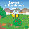 Adrie Hastings’s Newly Released "Lionet: A Bumblebee’s Loves" is a Charming and Heartwarming Juvenile Fiction