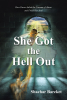 Shachar Bareket’s Newly Released “She Got The Hell Out: How Dawn Jailed the Trauma of Abuse and Freed Her Soul” is a Powerful and Healing Narrative