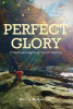 Marcia McFarland’s Newly Released “PERFECT GLORY: 21 SPIRITUAL INSIGHTS FOR THE 21ST CENTURY” Offers Empowering Insight to Discovery God’s Glory and Purpose