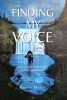 Anita Marie’s Newly Released “Finding My Voice: Speaking up and out about mental, emotional, and verbal abuse” is a Courageous Memoir