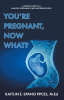 Kaitlin E. Spano PPCES, M.Ed’s Newly Released “You’re Pregnant, Now What?” is an Empowering Resource for Expectant and New Mothers