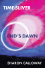 S.C. Calloway’s Newly Released "Time Sliver: End’s Dawn: Part 1" is a Gripping Sci-Fi Thriller