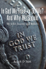 Robert D. Trent’s Newly Released "In God We Trust, Or Do We? And Why We Should: My Life’s Journey and Beliefs" is a Thought-Provoking Memoir