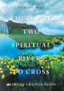 Catheryne Wood’s Newly Released “There are Two Spiritual Rivers to Cross: Have You Crossed Both?” is a Profound and Encouraging Spiritual Guide