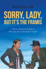 Max Goelling’s New Book, "Sorry, Lady, but It's the Framis," is a Fascinating Guide to Help Women Understand Their Cars to Avoid Being Taken Advantage of by Repair Shops