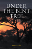 Anne Burke’s New Book, "Under the Bent Tree," is a Heartfelt Tale That Follows an Italian Woman's Journey of Love, Loss, and Self-Discovery in 1970s South Africa