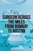 S. Asif Razvi MD, MBA, FACS’s New Book, “Surgeon Across the Miles from Bombay to Boston,” Chronicles the Author’s Career in the Medical Field and Interfaith Advocacy