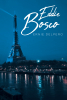 Ernie Delpero’s New Book "Eddie Bosco" is a Compelling Tale Based on True Events That Follows a Young Man as He is Swept Up in a Whirlwind Adventure While Visiting Paris