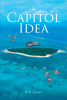 Bill Hause’s New Book, "A Capitol Idea," Explores What Becomes of an Island Designed to be a Haven for the Homeless That Soon Becomes the Target of Greedy Politicians