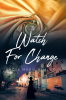 Rose Marie Remley’s New Book, "Watch for Change," is a Compelling Novel That Delves Into Themes of Second Chances, Resilience, and Making Up for Missed Opportunities