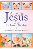 Author Gleander Fisher Aaron’s New Book, "Amazing Jesus Our Beloved Savior," is a Benediction from God to Bring All to His Service