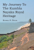 Author Kumbla S. Nayak’s New Book, "My Journey to the Kumbla Nayaks Royal Heritage," Centers Around the Author’s Journey Back to His Childhood Town of Kumbla in India
