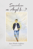 Author Joyce Heath Gagliano’s New Book, "Somewhere an Angel Is…?" is a Heartfelt Memoir Reflecting Upon All That God Has Blessed the Author and Her Husband in Life