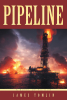 Author James Tomlin’s New Book "Pipeline" is a Captivating Romance Set Against the Backdrop of the Texas Oil Industry That Explores the Impact of Pipelines Across the US