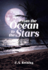 Author E.a. Reining’s New Book, "From the Ocean to the Stars," is a Captivating and Heartfelt Poetic Journey to Transport Readers Through the Author’s Soul