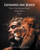 Author Jan (Jon) Sverre Rustad’s New Book, "Lessons on Jesus: ‘Who Is This Man Jesus Christ?’" Explores Profound Questions Surrounding Christ and His Time on Earth