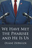 Author Duane Debruler’s New Book, “We Have Met the Pharisee and He Is Us,” Draws Upon the Bible to Explore How Modern Believers Would React if Jesus Returned Today