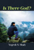 Author Yogesh S. Shah’s New Book, “Is There God?” is a Thought-Provoking Exploration of Religion, Science, and Existence That Aims to Challenge Conventional Beliefs