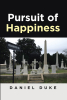 Author Daniel Duke’s New Book, "Pursuit of Happiness," is a Thought-Provoking Novel That Invites Readers on a Poignant Journey of Introspection and Discovery