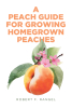 Author Robert F. Rangel’s New Book, "A Peach Guide for Growing Homegrown Peaches," is an Insightful Handbook Offering Essential Tips for Aspiring Peach Growers