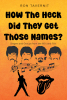 Author Ron Tavernit’s New Book, "How the Heck Did They Get Those Names?" is a Fascinating Exploration Into How Various Well-Known Bands Got Their Names