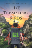 Author Andrew DiNicola’s New Book, "Like Trembling Birds," is a Captivating Story That Presents Love Amid the Pain of Loss and Sorrow and Then Joy