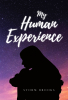 Author Storm Brooks’s New Book, "My Human Experience," is a Powerful and Heartfelt Collection of Poems and Ruminations Exploring the Author’s Struggles with PTSD