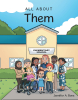 Author Jennifer A. Bone’s New Book, "All About Them," is a Heartfelt Tribute That Celebrates the Unsung Heroes in Education Who Support Students with Special Needs