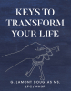 G. Lamont Douglas MS, LPC/MHSP’s Newly Released “Keys To Transform Your Life” is an Empowering Guide to Personal Growth