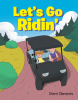 Cherri Clements’s Newly Released "Let’s Go Ridin" is an Engaging and Heartwarming Adventure for Young Readers