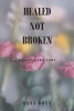 Kyna Bryn’s Newly Released "Healed Not Broken: Based on a True Story" is an Inspiring Testament to Redemption and Faith