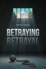 Matthew Auguiste’s Newly Released "Betraying Betrayal" is a Profound Exploration of Betrayal and Redemption