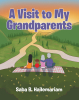 Saba B. Hailemariam’s Newly Released “A Visit to My Grandparents” is a Heartwarming Tale of Discovery and Connection